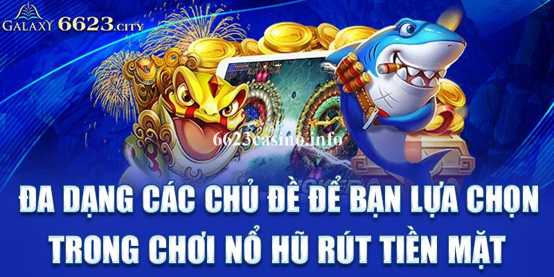 Chơi Nổ Hũ Rút Tiền Mặt Kiếm Tiền Tỷ Mới Nhất 2025