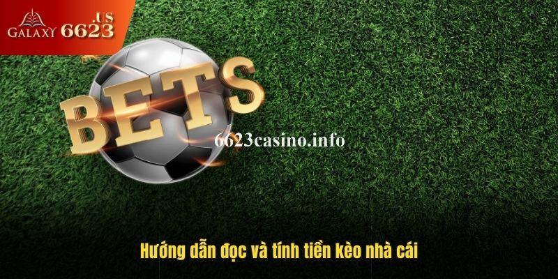Hướng dẫn đọc và tính tiền kèo nhà cái
